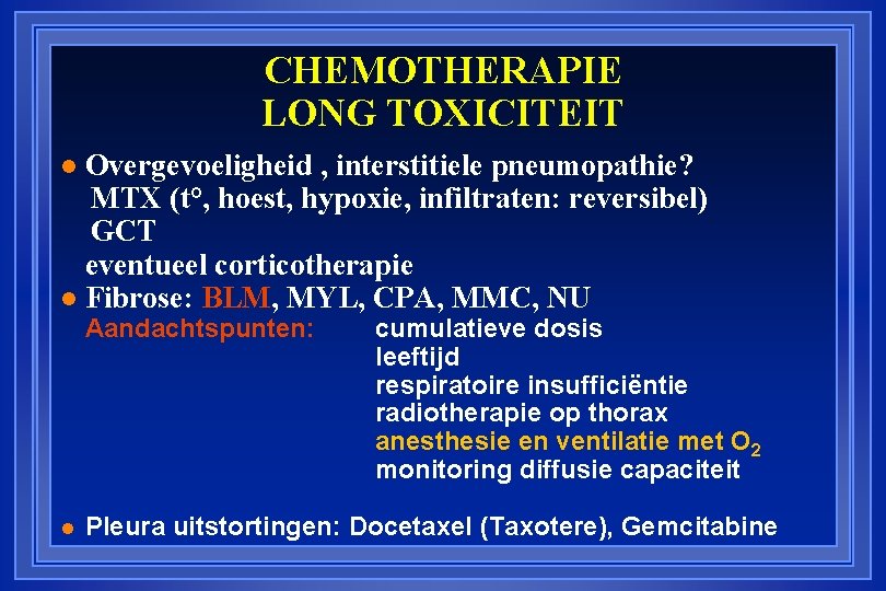 CHEMOTHERAPIE LONG TOXICITEIT Overgevoeligheid , interstitiele pneumopathie? MTX (t°, hoest, hypoxie, infiltraten: reversibel) GCT