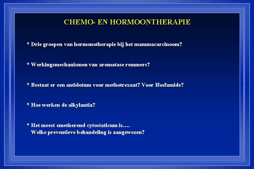CHEMO- EN HORMOONTHERAPIE * Drie groepen van hormonotherapie bij het mammacarcinoom? * Werkingsmechanismen van