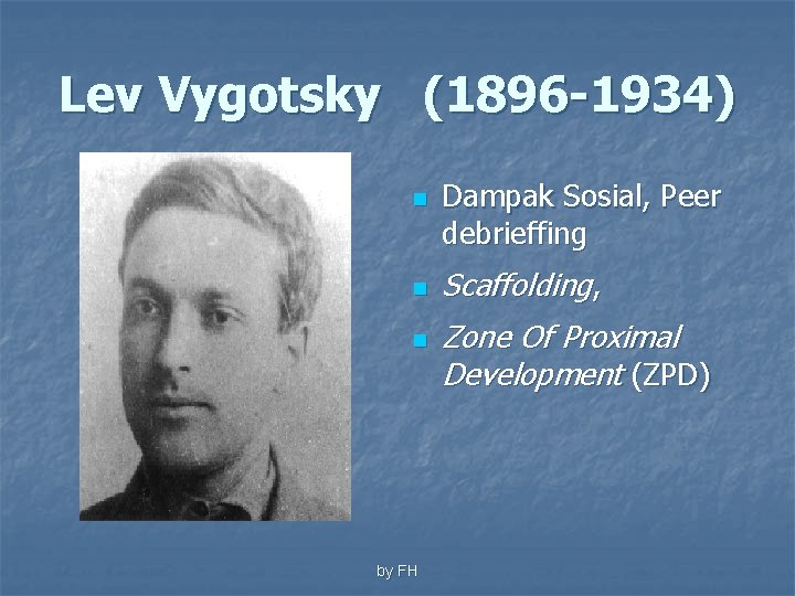 Lev Vygotsky (1896 -1934) n n n by FH Dampak Sosial, Peer debrieffing Scaffolding,