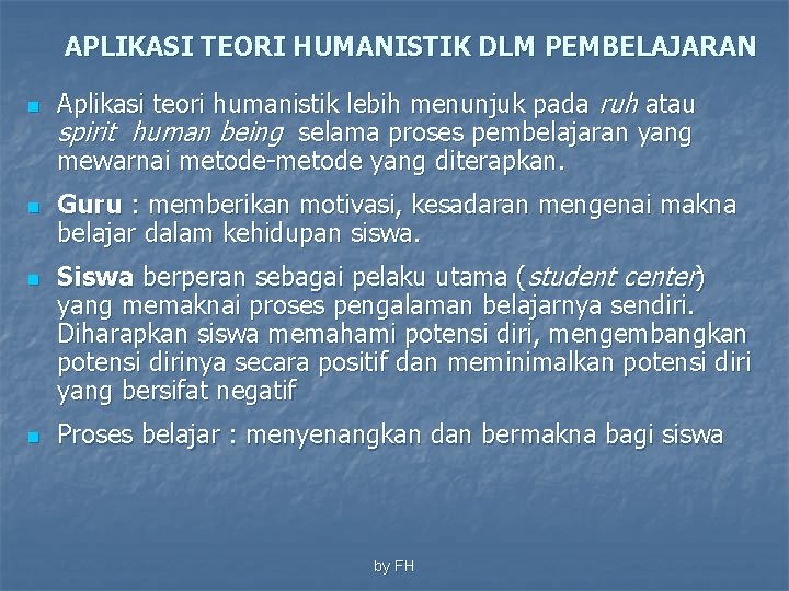 APLIKASI TEORI HUMANISTIK DLM PEMBELAJARAN n n Aplikasi teori humanistik lebih menunjuk pada ruh