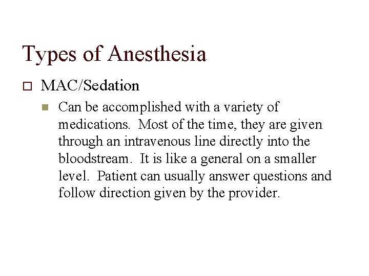 Types of Anesthesia MAC/Sedation Can be accomplished with a variety of medications. Most of