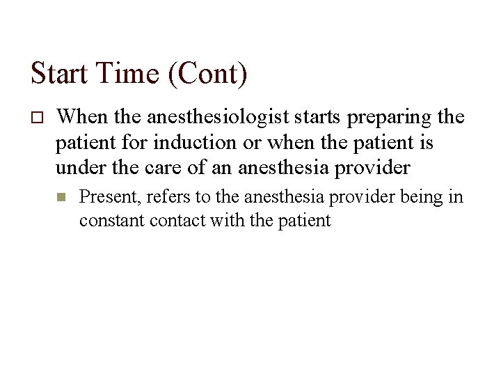 Start Time (Cont) When the anesthesiologist starts preparing the patient for induction or when