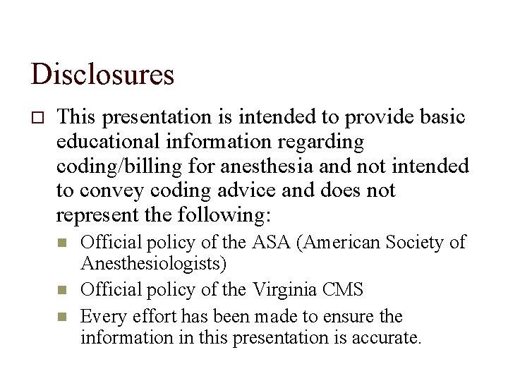 Disclosures This presentation is intended to provide basic educational information regarding coding/billing for anesthesia