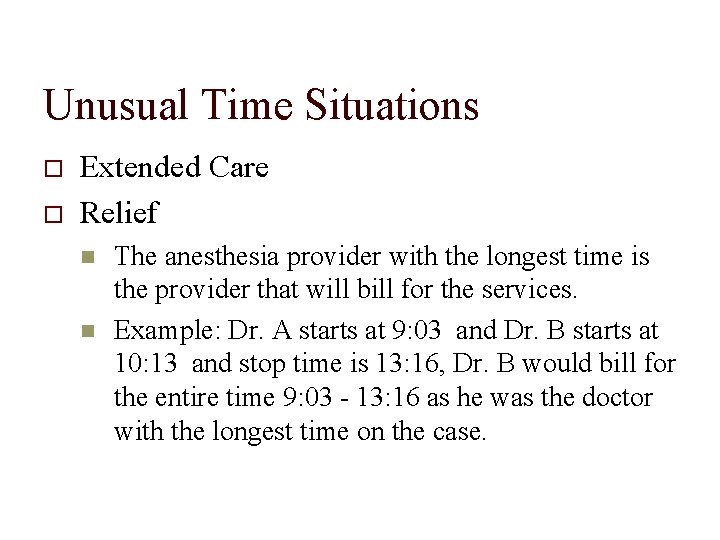 Unusual Time Situations Extended Care Relief The anesthesia provider with the longest time is
