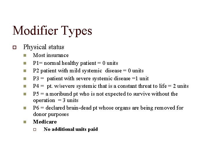 Modifier Types Physical status Most insurance P 1= normal healthy patient = 0 units