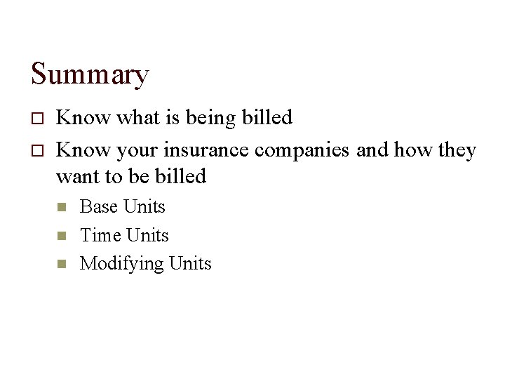 Summary Know what is being billed Know your insurance companies and how they want