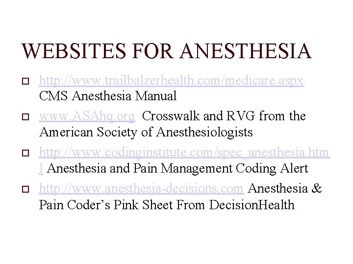 WEBSITES FOR ANESTHESIA http: //www. trailbalzerhealth. com/medicare. aspx CMS Anesthesia Manual www. ASAhq. org