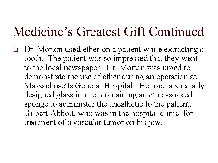 Medicine’s Greatest Gift Continued Dr. Morton used ether on a patient while extracting a