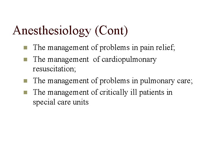 Anesthesiology (Cont) The management of problems in pain relief; The management of cardiopulmonary resuscitation;