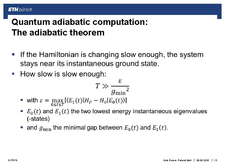 Quantum adiabatic computation: The adiabatic theorem § D-PHYS Ants Remm, Roland Matt | 29.