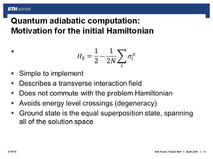 Quantum adiabatic computation: Motivation for the initial Hamiltonian § D-PHYS Ants Remm, Roland Matt