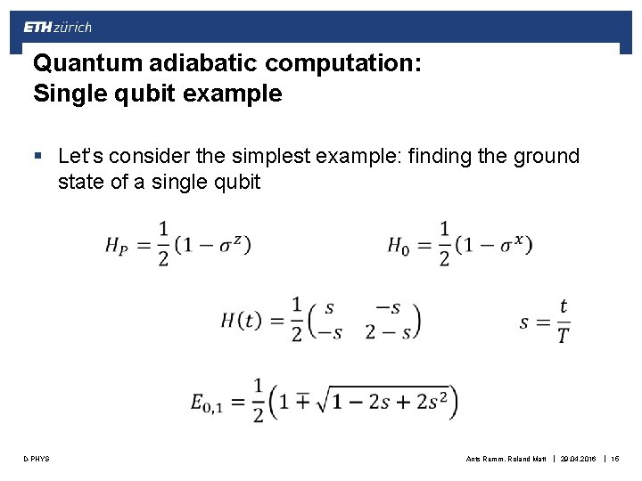 Quantum adiabatic computation: Single qubit example § Let’s consider the simplest example: finding the