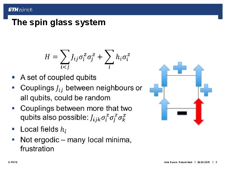 The spin glass system § D-PHYS Ants Remm, Roland Matt | 29. 04. 2016