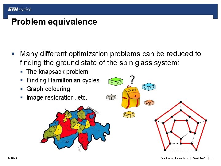 Problem equivalence § Many different optimization problems can be reduced to finding the ground