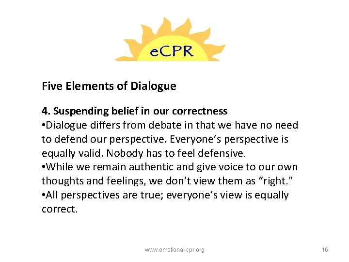 Five Elements of Dialogue 4. Suspending belief in our correctness • Dialogue differs from