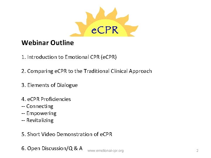 Webinar Outline 1. Introduction to Emotional CPR (e. CPR) 2. Comparing e. CPR to