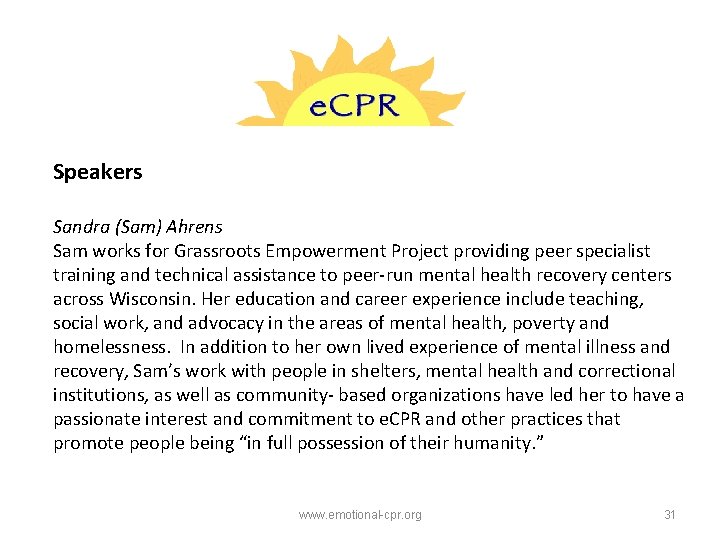 Speakers Sandra (Sam) Ahrens Sam works for Grassroots Empowerment Project providing peer specialist training