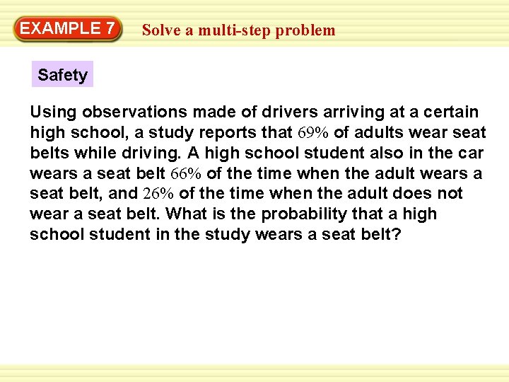 EXAMPLE 7 Solve a multi-step problem Safety Using observations made of drivers arriving at