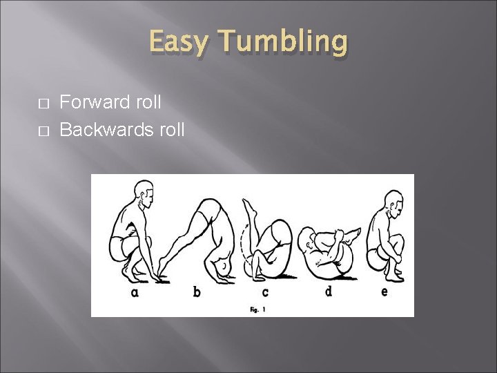 Easy Tumbling � � Forward roll Backwards roll 