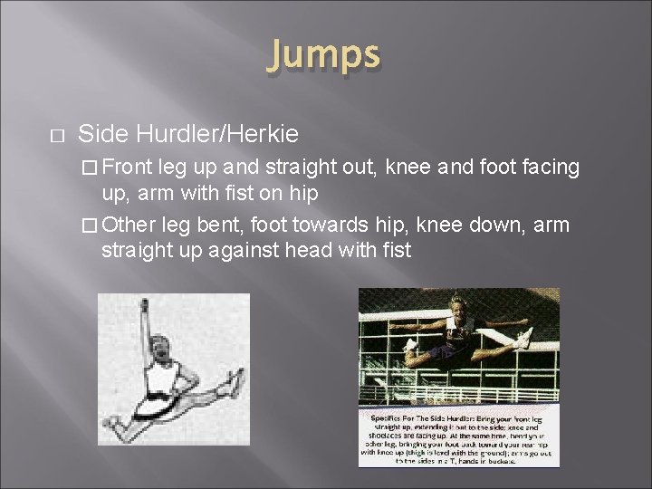 Jumps � Side Hurdler/Herkie � Front leg up and straight out, knee and foot