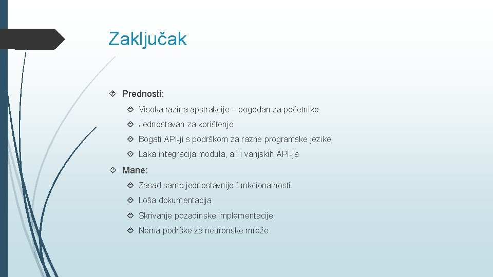 Zaključak Prednosti: Visoka razina apstrakcije – pogodan za početnike Jednostavan za korištenje Bogati API-ji