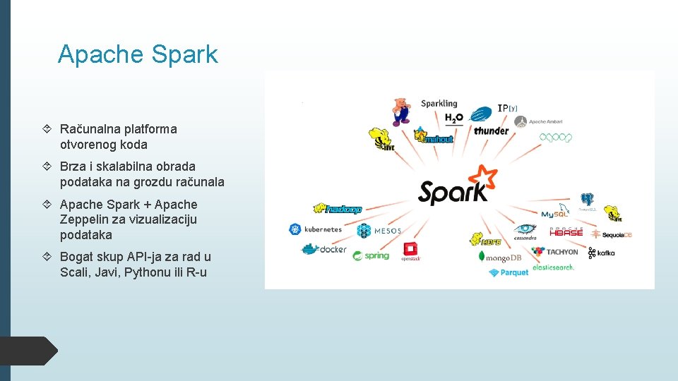 Apache Spark Računalna platforma otvorenog koda Brza i skalabilna obrada podataka na grozdu računala