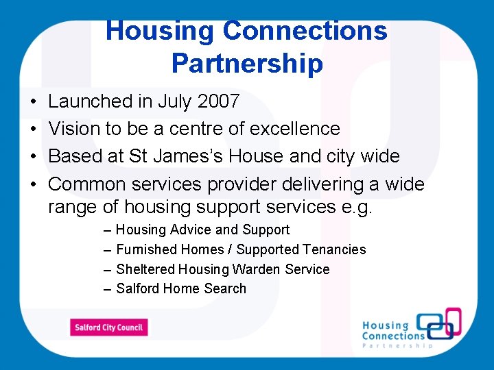 Housing Connections Partnership • • Launched in July 2007 Vision to be a centre