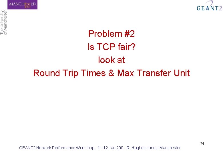 Problem #2 Is TCP fair? look at Round Trip Times & Max Transfer Unit