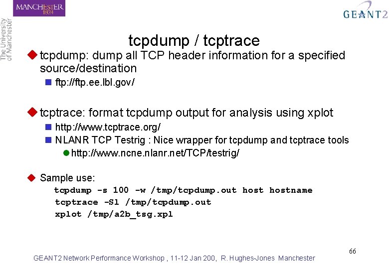 tcpdump / tcptrace u tcpdump: dump all TCP header information for a specified source/destination