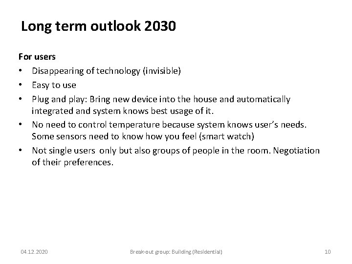 Long term outlook 2030 For users • Disappearing of technology (invisible) • Easy to