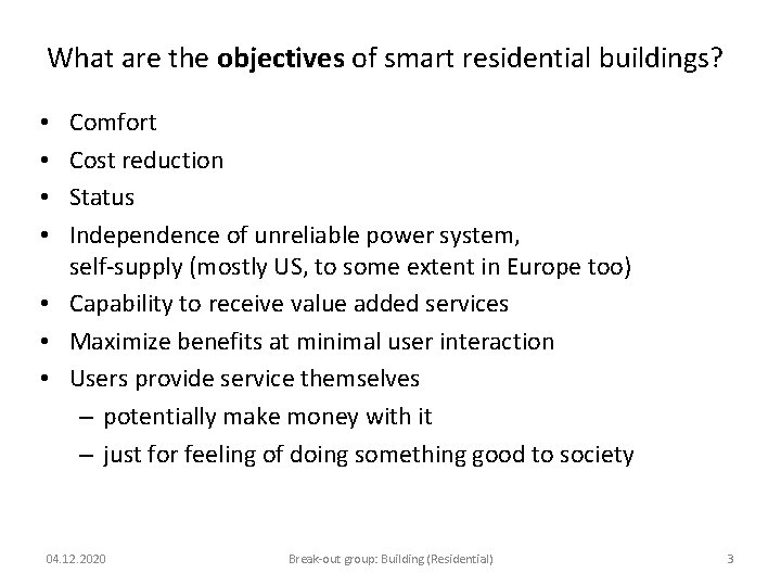 What are the objectives of smart residential buildings? Comfort Cost reduction Status Independence of