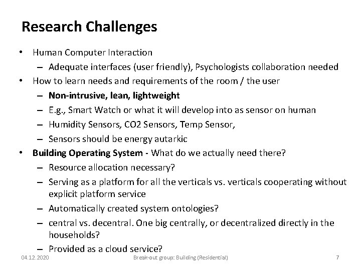 Research Challenges • Human Computer Interaction – Adequate interfaces (user friendly), Psychologists collaboration needed