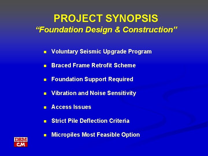 PROJECT SYNOPSIS “Foundation Design & Construction” n Voluntary Seismic Upgrade Program n Braced Frame