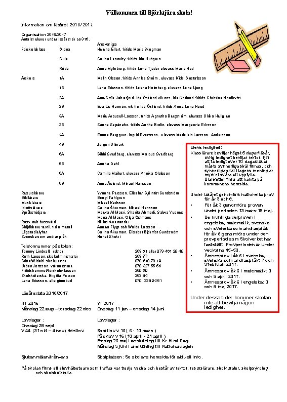 Välkommen till Björktjära skola! Information om läsåret 2016/2017. Organisation 2016/2017 Antalet elever under läsåret