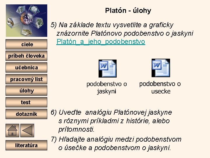 Platón - úlohy ciele 5) Na základe textu vysvetlite a graficky znázornite Platónovo podobenstvo