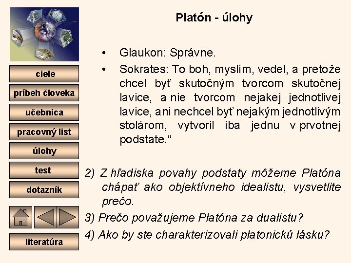 Platón - úlohy ciele príbeh človeka učebnica pracovný list • • Glaukon: Správne. Sokrates: