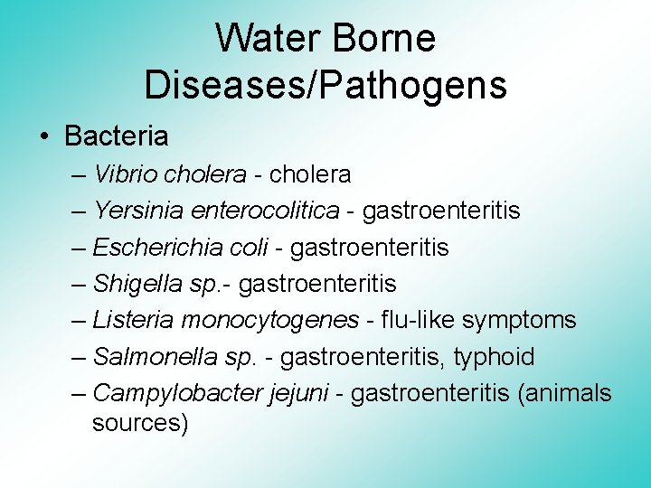 Water Borne Diseases/Pathogens • Bacteria – Vibrio cholera - cholera – Yersinia enterocolitica -