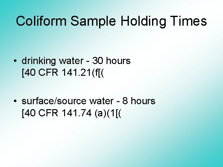 Coliform Sample Holding Times • drinking water - 30 hours [40 CFR 141. 21(f[(