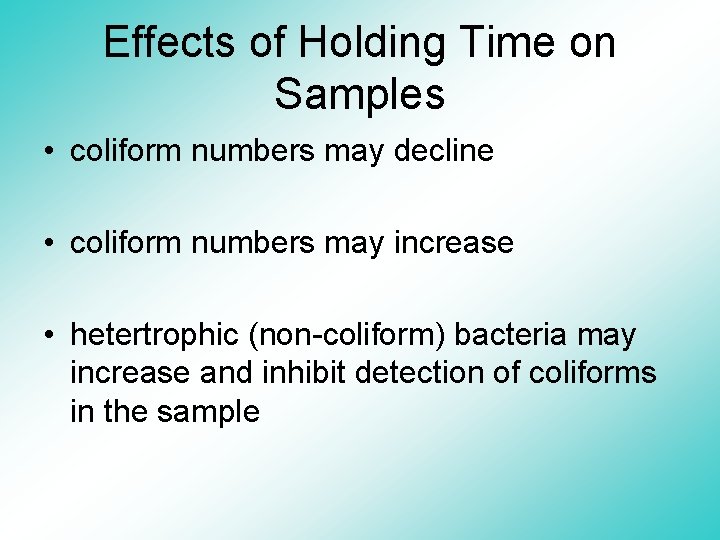 Effects of Holding Time on Samples • coliform numbers may decline • coliform numbers