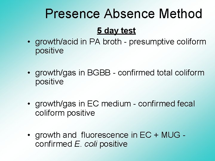 Presence Absence Method 5 day test • growth/acid in PA broth - presumptive coliform