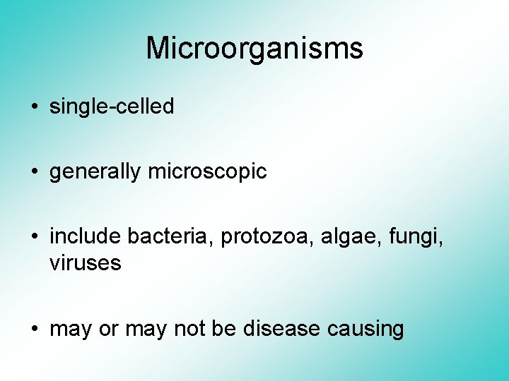 Microorganisms • single-celled • generally microscopic • include bacteria, protozoa, algae, fungi, viruses •