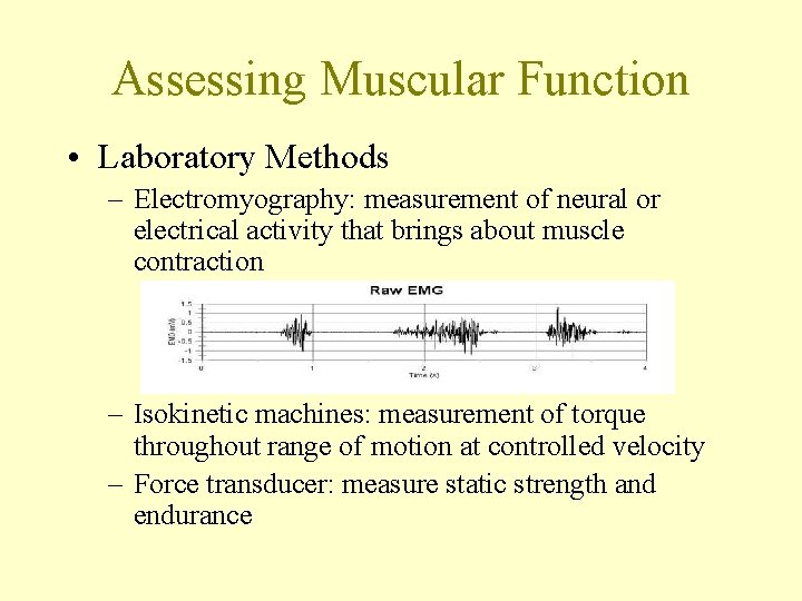Assessing Muscular Function • Laboratory Methods – Electromyography: measurement of neural or electrical activity