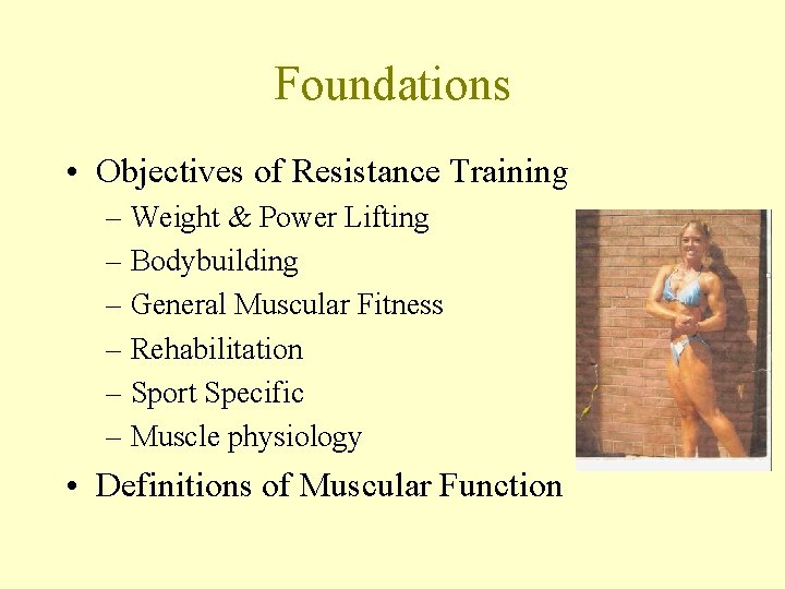 Foundations • Objectives of Resistance Training – Weight & Power Lifting – Bodybuilding –