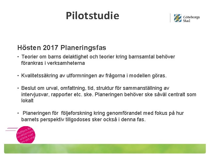 Pilotstudie Hösten 2017 Planeringsfas • Teorier om barns delaktighet och teorier kring barnsamtal behöver