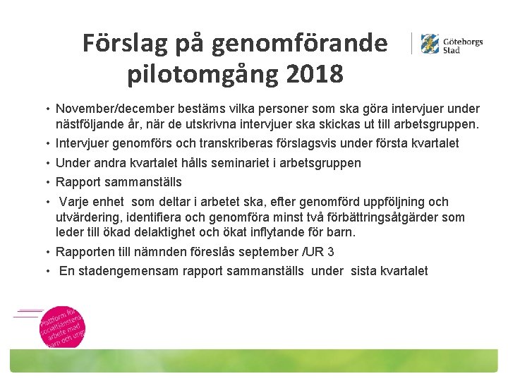 Förslag på genomförande pilotomgång 2018 • November/december bestäms vilka personer som ska göra intervjuer