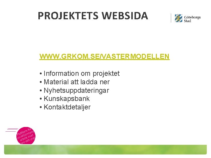 PROJEKTETS WEBSIDA WWW. GRKOM. SE/VASTERMODELLEN • Information om projektet • Material att ladda ner