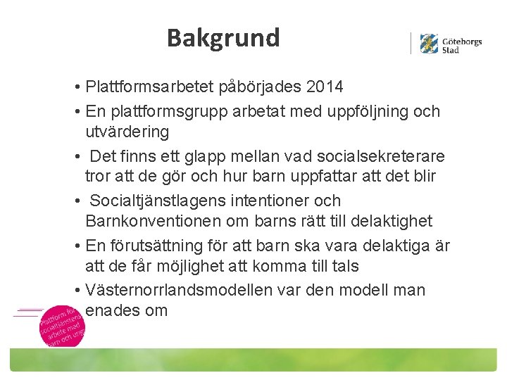 Bakgrund • Plattformsarbetet påbörjades 2014 • En plattformsgrupp arbetat med uppföljning och utvärdering •