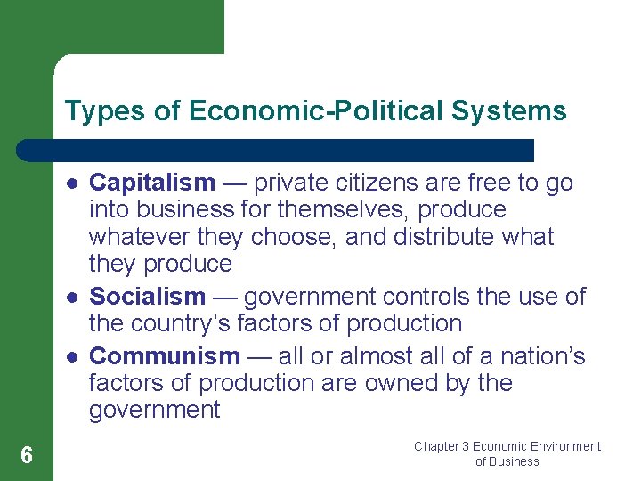 Types of Economic-Political Systems l l l 6 Capitalism — private citizens are free
