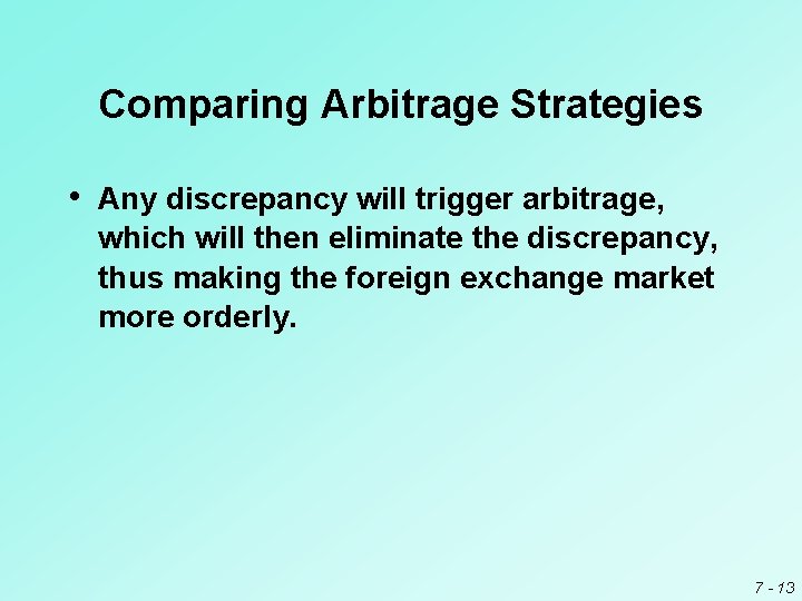 Comparing Arbitrage Strategies • Any discrepancy will trigger arbitrage, which will then eliminate the