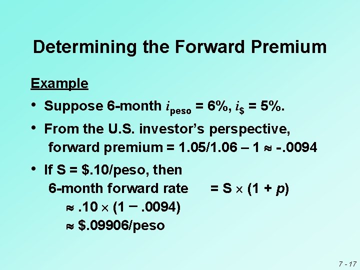 Determining the Forward Premium Example • Suppose 6 -month ipeso = 6%, i$ =